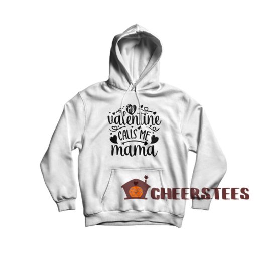 My-Valentine-Calls-Me-Mama-Hoodie
