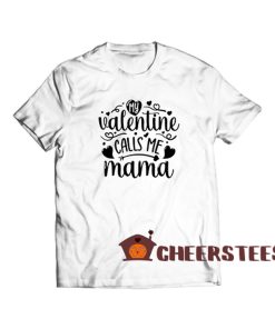 My-Valentine-Calls-Me-Mama-T-Shirt