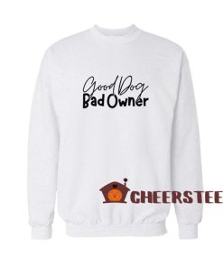 Good-Dog-Bad-Owners-Sweatshirt