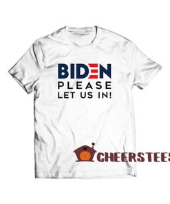 Biden-Please-Let-Us-In-T-Shirt
