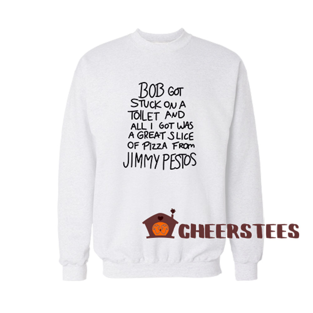 Bobs Burgers Jimmy Pesto Quote Sweatshirt Size S3XL