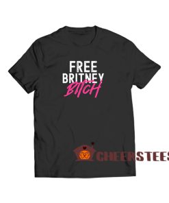 Free-Britney-Bitch-T-Shirt
