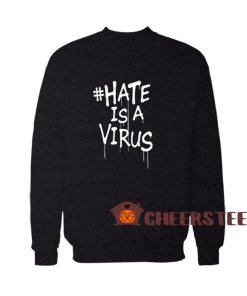 Hate-Is-A-Virus-Sweatshirt