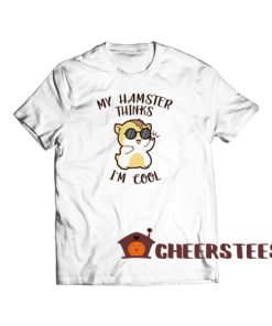 My-Hamster-Thinks-Im-Cool-T-Shirt