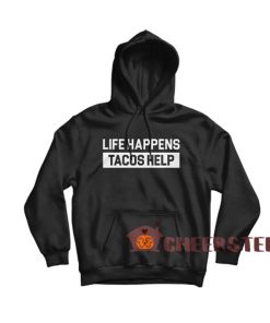 Life-Happens-Tacos-Help-Hoodie