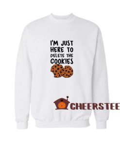 Just-Here-To-Delete-The-Cookies-Sweatshirt