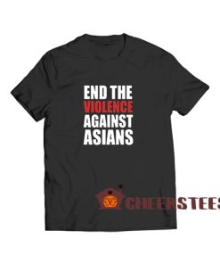 End-The-Violence-Against-Asians-T-Shirt